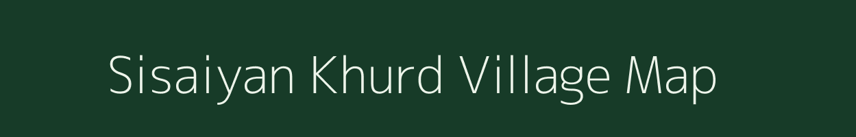 Sisaiyan Khurd village map in Uttar Pradesh