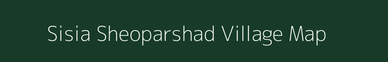 Sisia Sheoparshad village map in Bihar