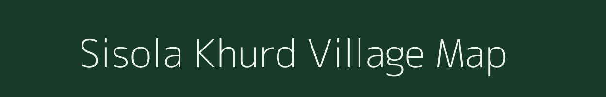 Sisola Khurd village map in Uttar Pradesh
