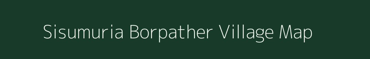 Sisumuria Borpather village map in Assam