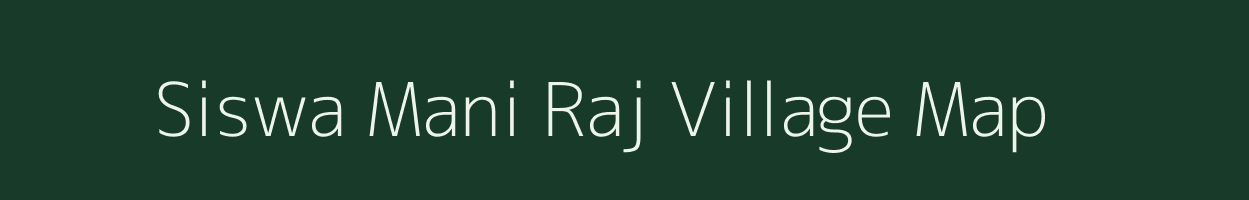 Siswa Mani Raj village map in Uttar Pradesh
