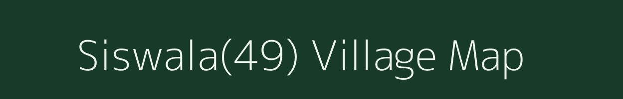 Siswala(49) village map in Haryana