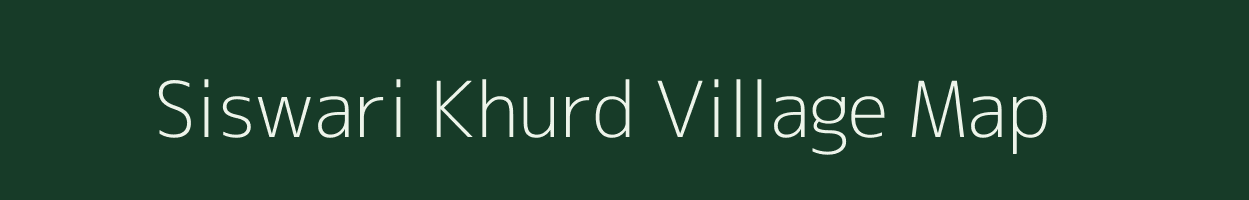 Siswari Khurd village map in Uttar Pradesh