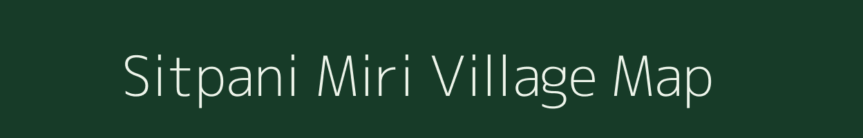 Sitpani Miri village map in Arunachal Pradesh