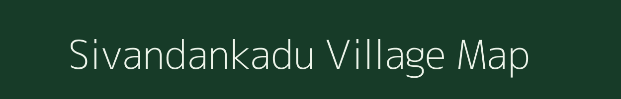 Sivandankadu village map in Tamil Nadu