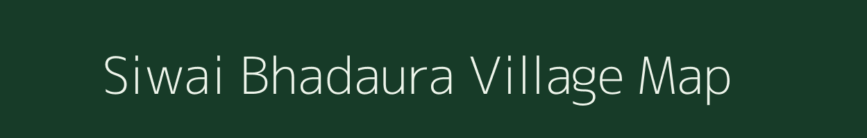 Siwai Bhadaura village map in Uttar Pradesh