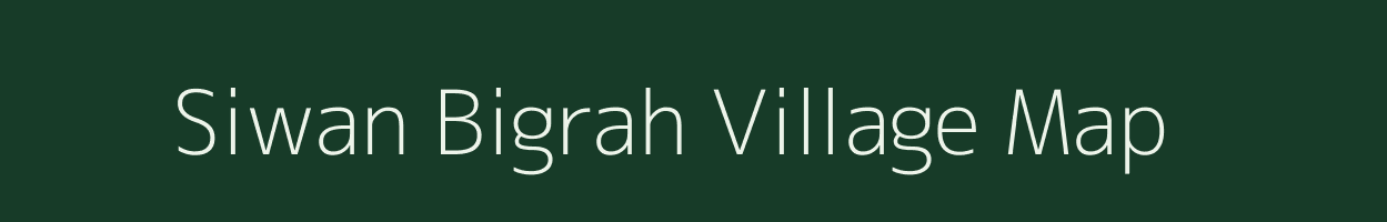 Siwan Bigrah village map in Bihar