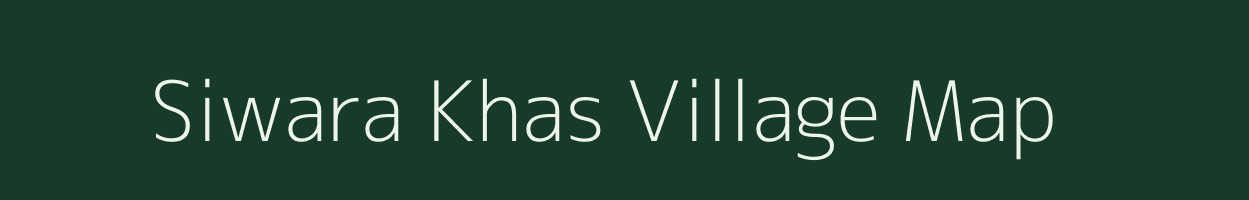 Siwara Khas village map in Uttar Pradesh