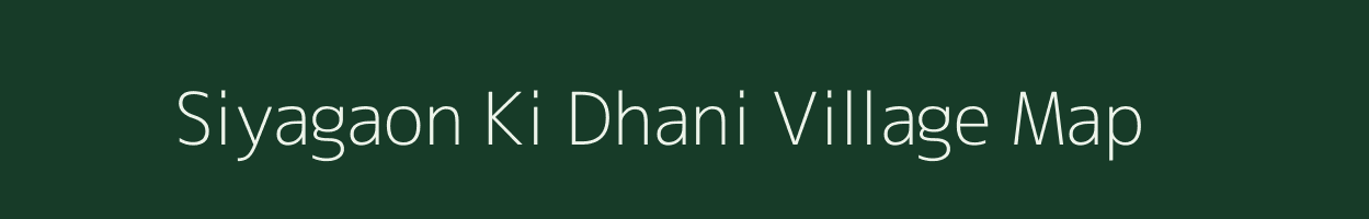 Siyagaon Ki Dhani village map in Rajasthan