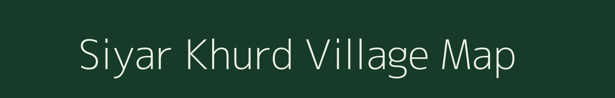 Siyar Khurd village map in Uttar Pradesh