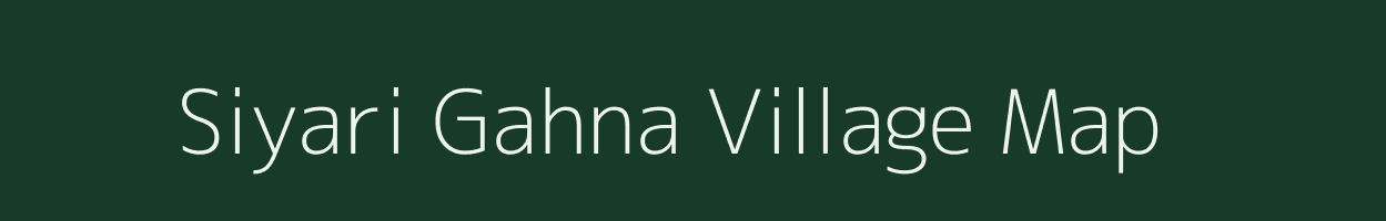 Siyari Gahna village map in Uttar Pradesh