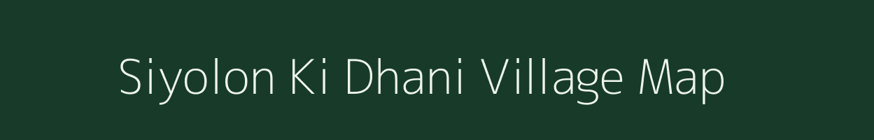 Siyolon Ki Dhani village map in Rajasthan
