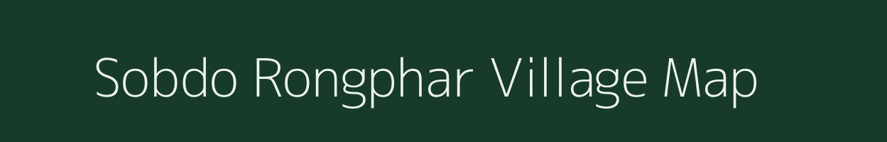 Sobdo Rongphar village map in Assam
