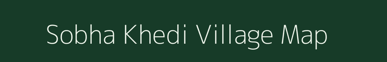 Sobha Khedi village map in Madhya Pradesh