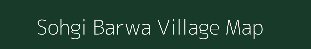 Sohgi Barwa village map in Uttar Pradesh