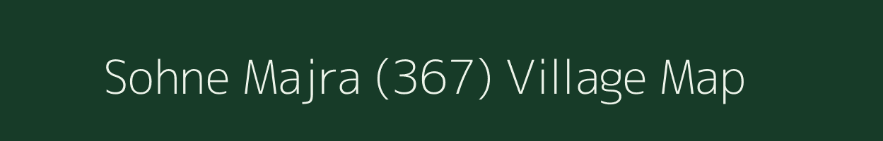 Sohne Majra (367) village map in Punjab