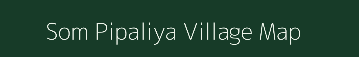 Som Pipaliya village map in Gujarat