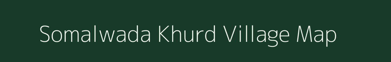 Somalwada Khurd village map in Madhya Pradesh