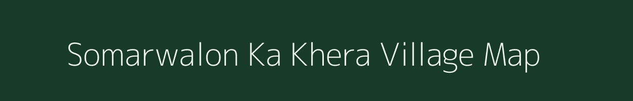 Somarwalon Ka Khera village map in Rajasthan