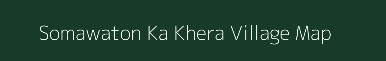 Somawaton Ka Khera village map in Rajasthan