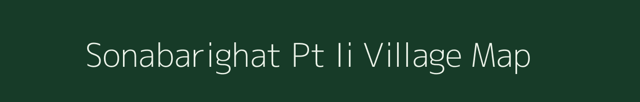 Sonabarighat Pt Ii village map in Assam