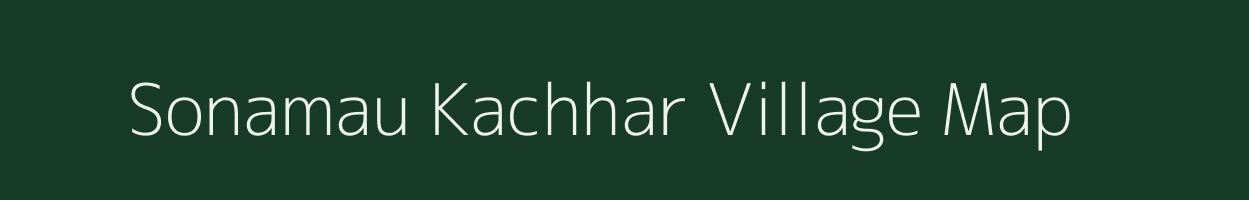 Sonamau Kachhar village map in Uttar Pradesh