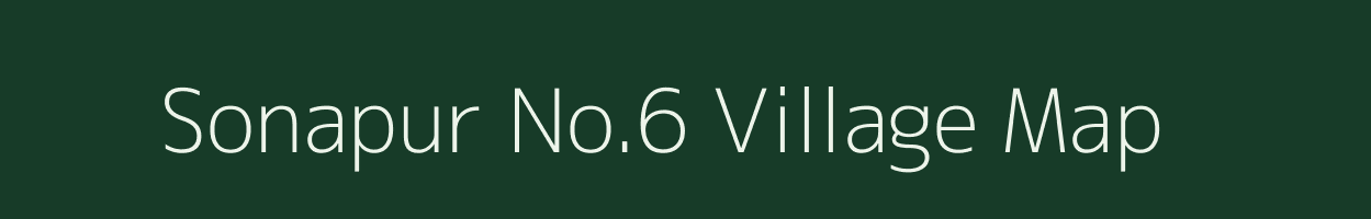 Sonapur No.6 village map in Assam