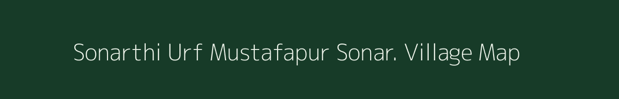 Sonarthi Urf Mustafapur Sonar. village map in Bihar