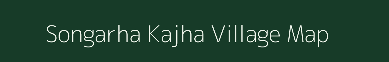 Songarha Kajha village map in Bihar