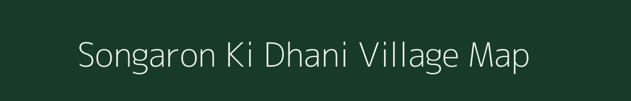 Songaron Ki Dhani village map in Rajasthan