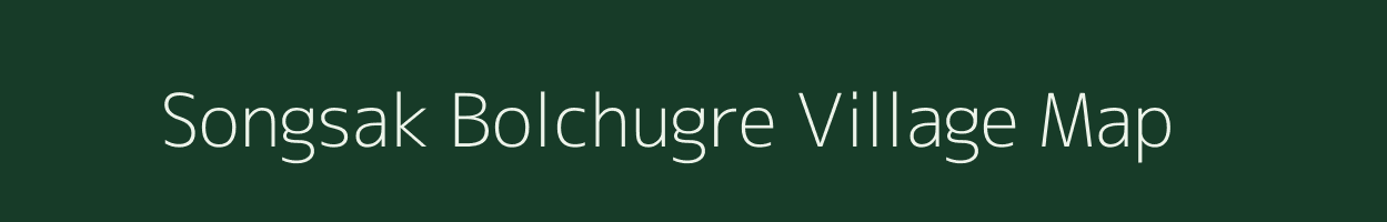 Songsak Bolchugre village map in Meghalaya