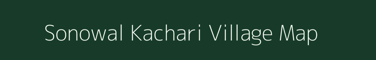 Sonowal Kachari village map in Assam