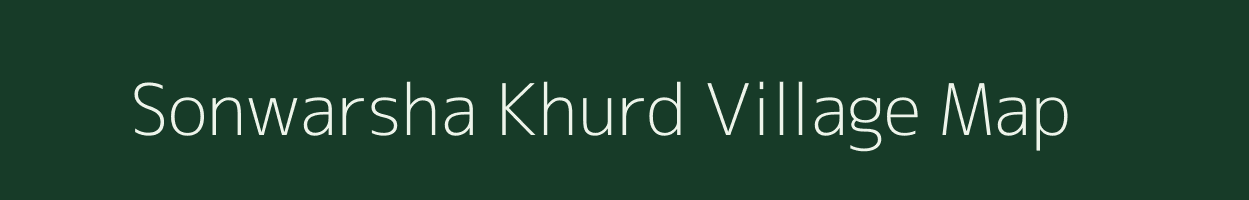 Sonwarsha Khurd village map in Madhya Pradesh