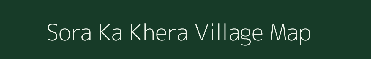 Sora Ka Khera village map in Rajasthan