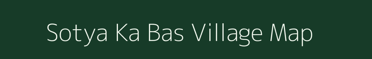 Sotya Ka Bas village map in Rajasthan