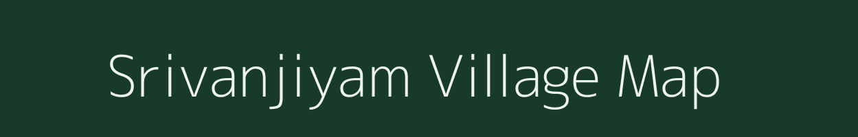 Srivanjiyam village map in Tamil Nadu