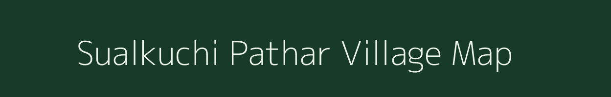 Sualkuchi Pathar village map in Assam