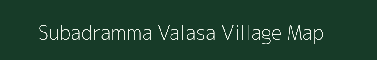 Subadramma Valasa village map in Andhra Pradesh