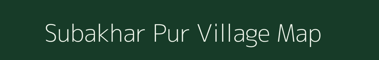 Subakhar Pur village map in Uttar Pradesh