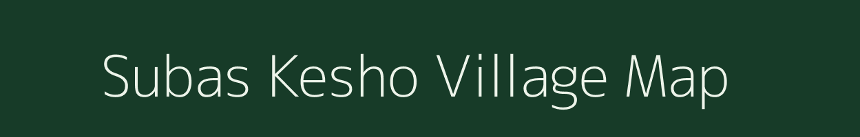 Subas Kesho village map in Bihar