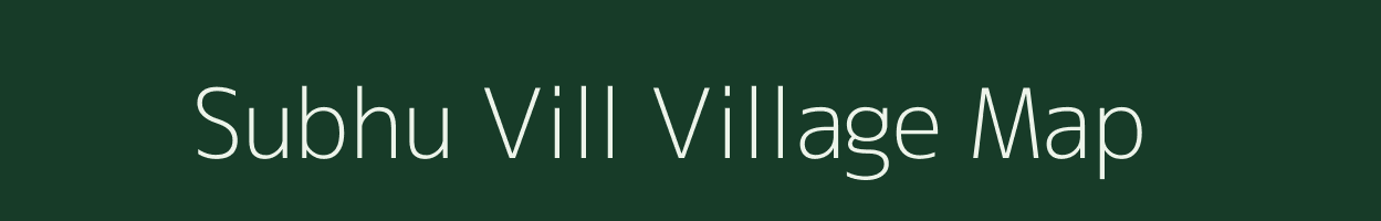 Subhu Vill village map in Assam