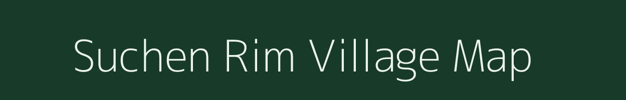 Suchen Rim village map in Meghalaya