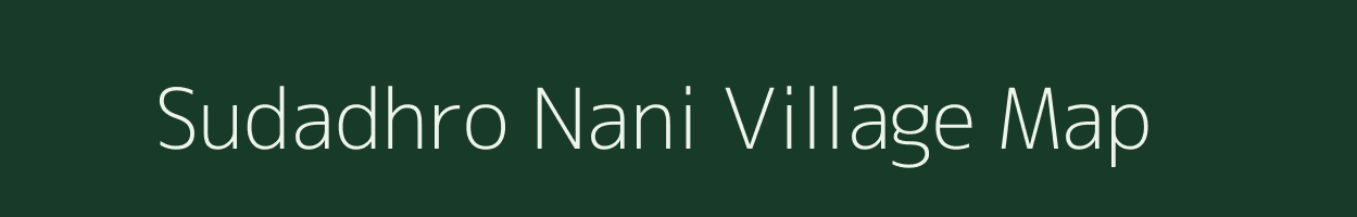 Sudadhro Nani village map in Gujarat