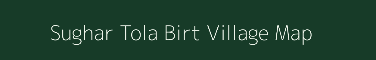 Sughar Tola Birt village map in Bihar