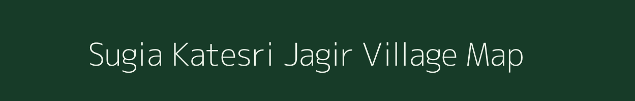 Sugia Katesri Jagir village map in Bihar