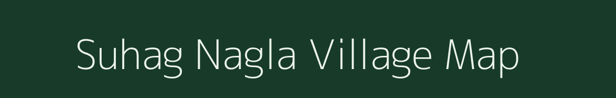 Suhag Nagla village map in Uttar Pradesh
