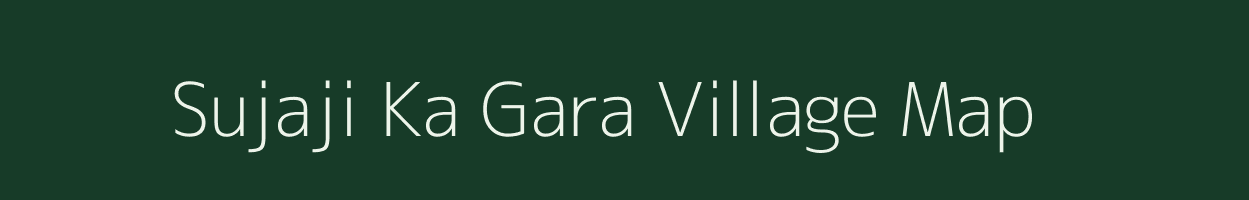 Sujaji Ka Gara village map in Rajasthan