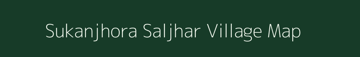 Sukanjhora Saljhar village map in Assam