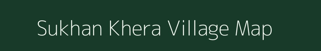 Sukhan Khera village map in Uttar Pradesh
