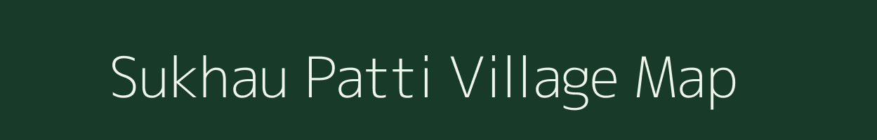 Sukhau Patti village map in Uttar Pradesh